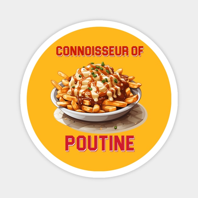 Connoisseur of Poutine Magnet by DavidLoblaw